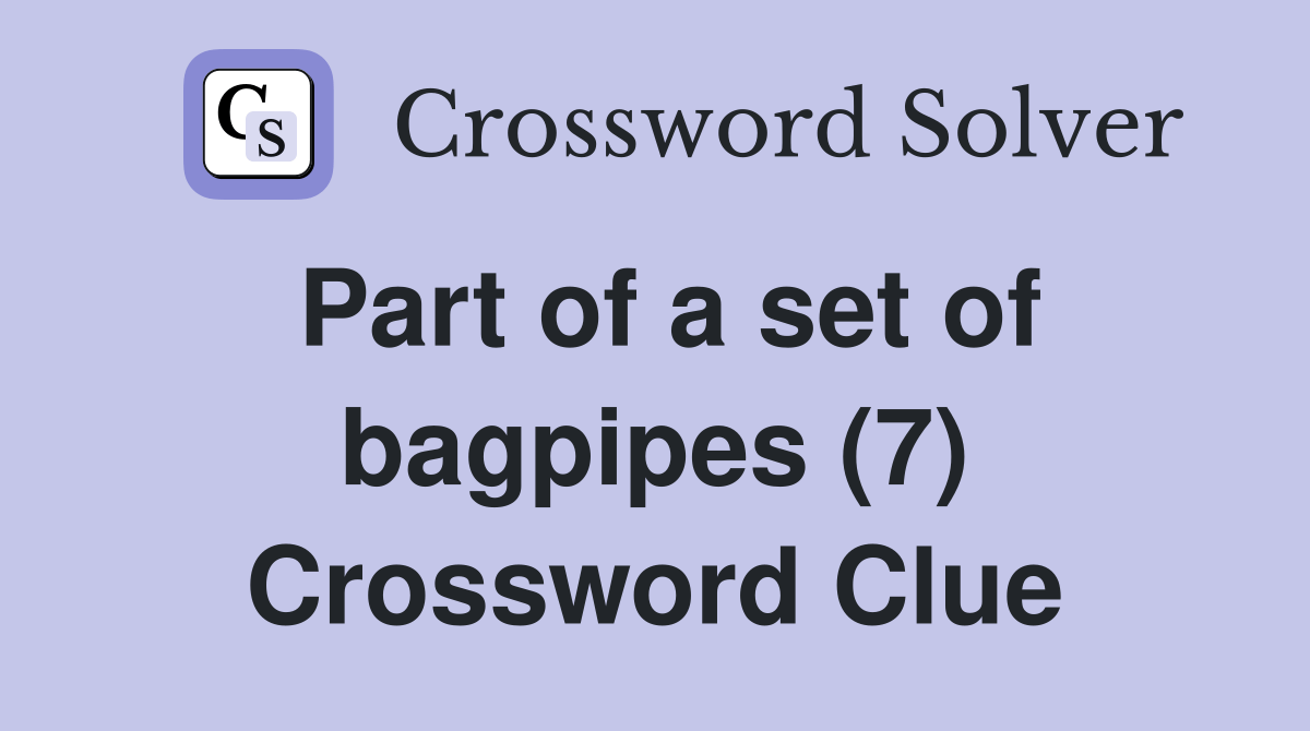 Part of a set of bagpipes (7) Crossword Clue Answers Crossword Solver